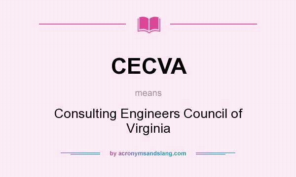 What does CECVA mean? It stands for Consulting Engineers Council of Virginia