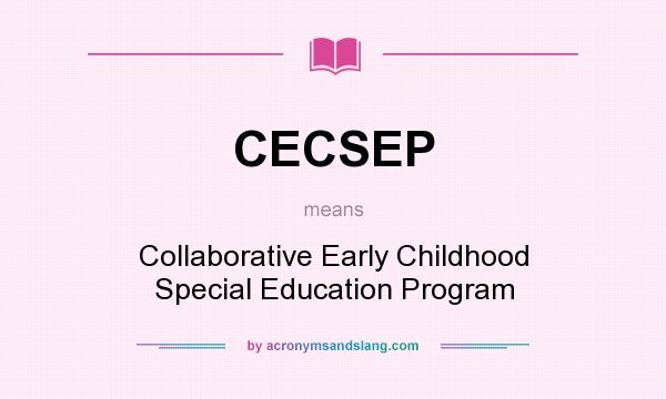 What does CECSEP mean? It stands for Collaborative Early Childhood Special Education Program