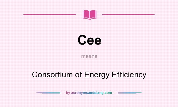 What does Cee mean? It stands for Consortium of Energy Efficiency