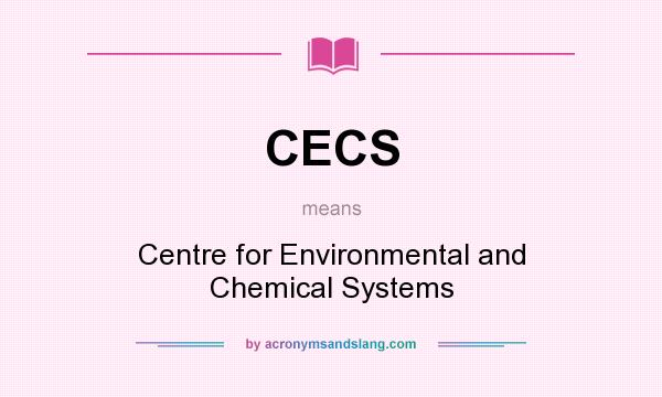 What does CECS mean? It stands for Centre for Environmental and Chemical Systems