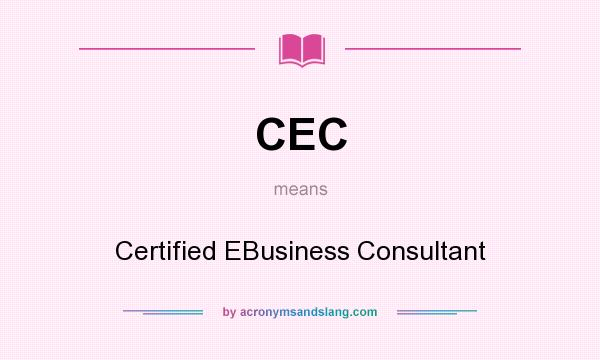 What does CEC mean? It stands for Certified EBusiness Consultant