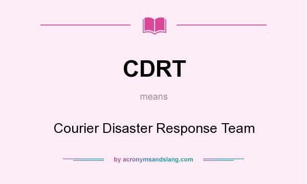 What does CDRT mean? It stands for Courier Disaster Response Team
