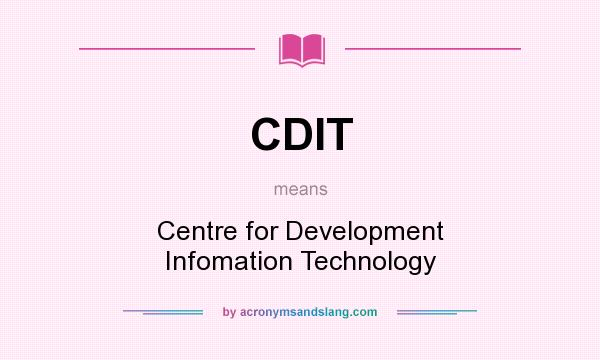 What does CDIT mean? It stands for Centre for Development Infomation Technology