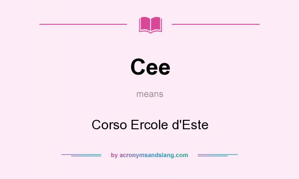 What does Cee mean? It stands for Corso Ercole d`Este