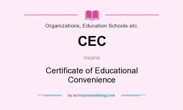 What does CEC mean? It stands for Certificate of Educational Convenience