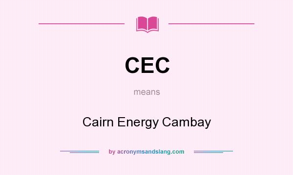 What does CEC mean? It stands for Cairn Energy Cambay