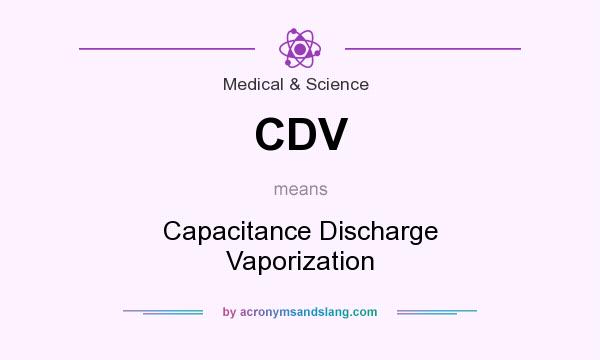 What does CDV mean? It stands for Capacitance Discharge Vaporization