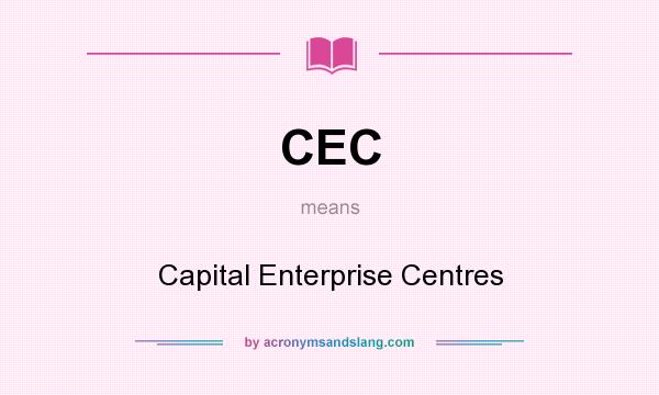 What does CEC mean? It stands for Capital Enterprise Centres