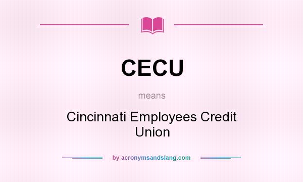 What does CECU mean? It stands for Cincinnati Employees Credit Union