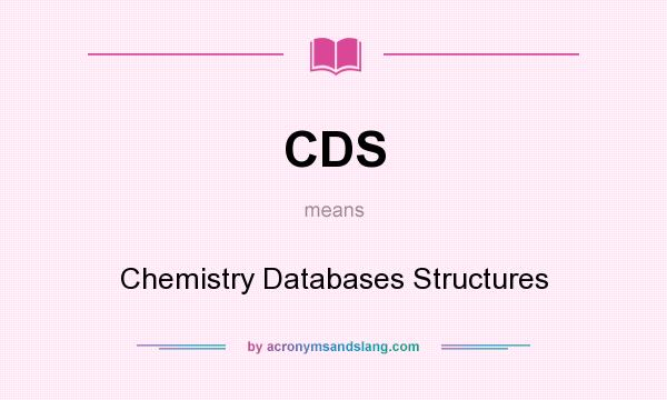 What does CDS mean? It stands for Chemistry Databases Structures