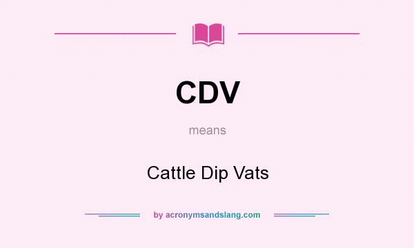 What does CDV mean? It stands for Cattle Dip Vats