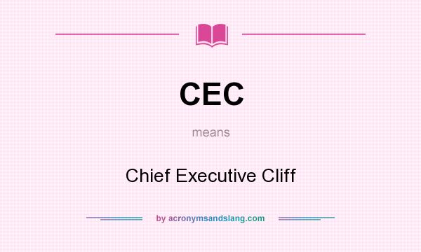 What does CEC mean? It stands for Chief Executive Cliff