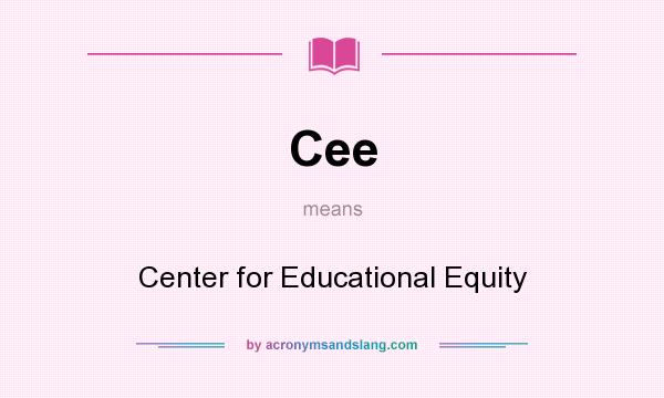 What does Cee mean? It stands for Center for Educational Equity