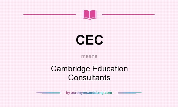 What does CEC mean? It stands for Cambridge Education Consultants