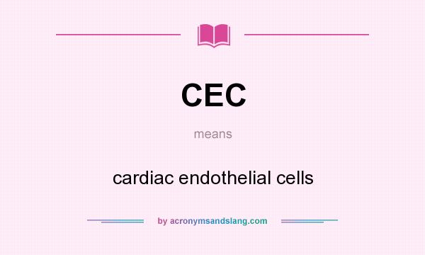 What does CEC mean? It stands for cardiac endothelial cells