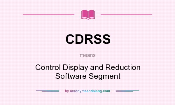 What does CDRSS mean? It stands for Control Display and Reduction Software Segment