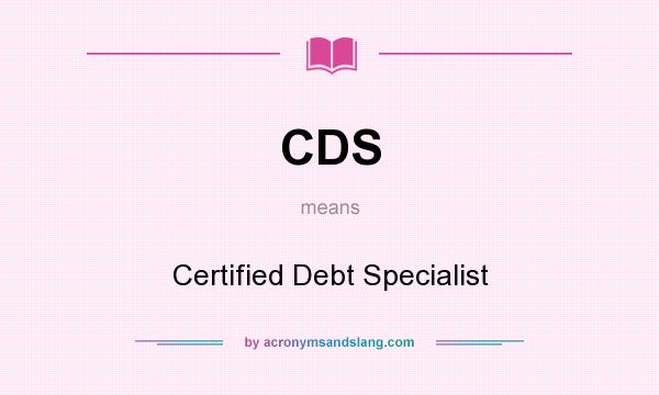 What does CDS mean? It stands for Certified Debt Specialist