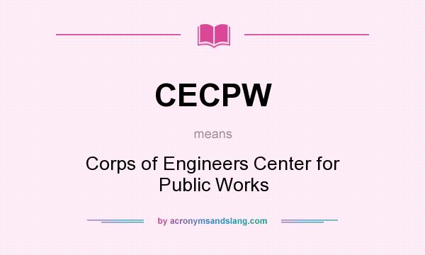 What does CECPW mean? It stands for Corps of Engineers Center for Public Works
