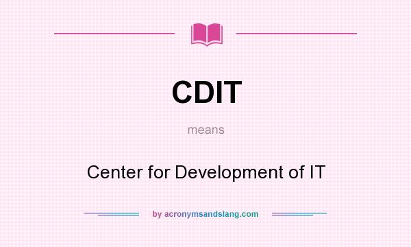 What does CDIT mean? It stands for Center for Development of IT