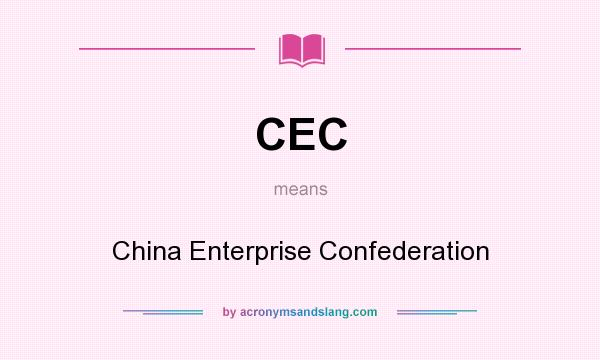 What does CEC mean? It stands for China Enterprise Confederation
