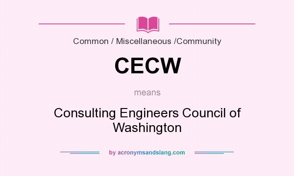 What does CECW mean? It stands for Consulting Engineers Council of Washington