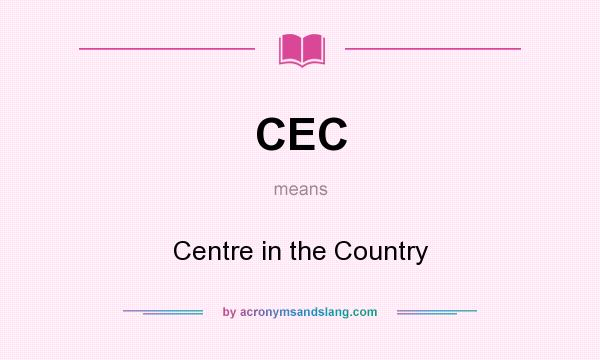 What does CEC mean? It stands for Centre in the Country