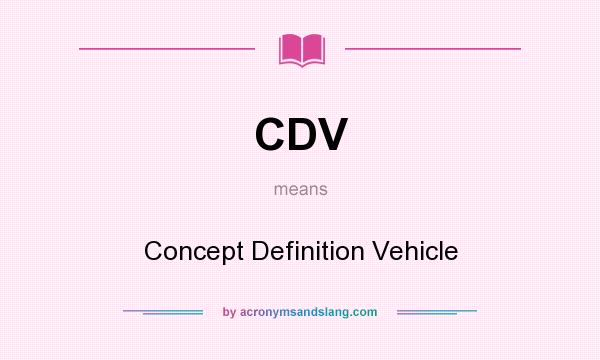 What does CDV mean? It stands for Concept Definition Vehicle