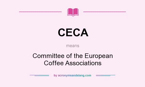 What does CECA mean? It stands for Committee of the European Coffee Associations