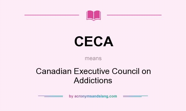 What does CECA mean? It stands for Canadian Executive Council on Addictions