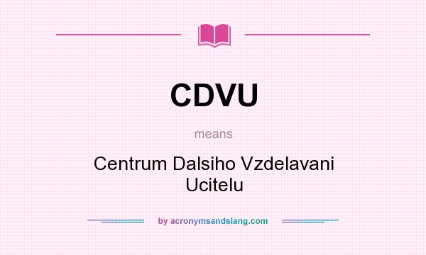What does CDVU mean? It stands for Centrum Dalsiho Vzdelavani Ucitelu
