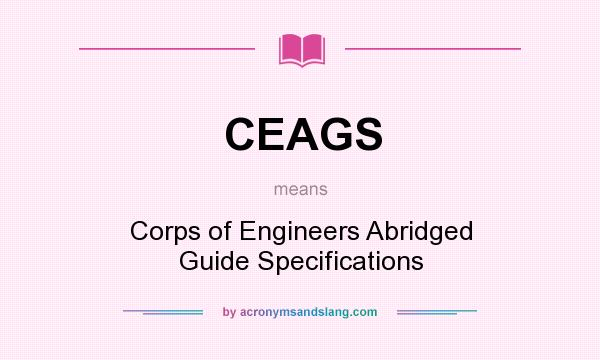What does CEAGS mean? It stands for Corps of Engineers Abridged Guide Specifications