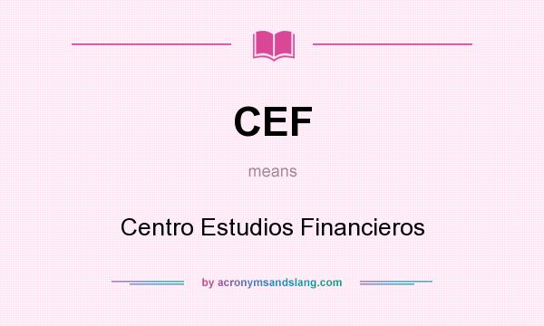What does CEF mean? It stands for Centro Estudios Financieros