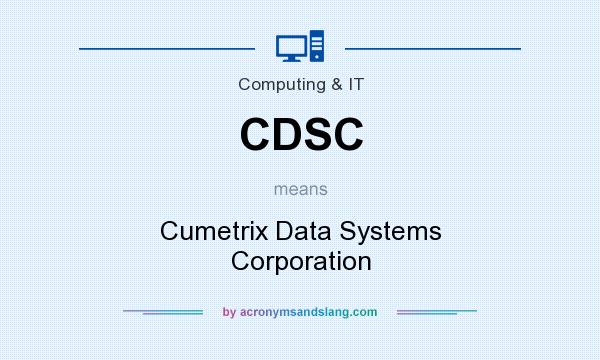 What does CDSC mean? It stands for Cumetrix Data Systems Corporation