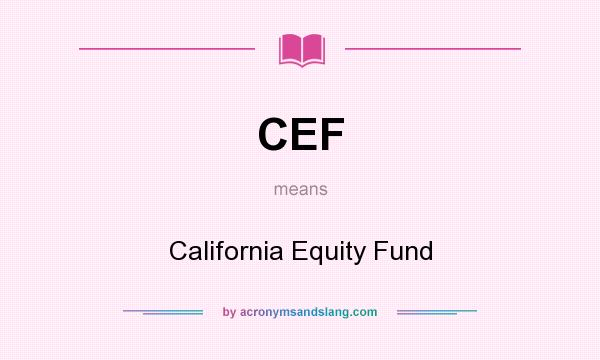 What does CEF mean? It stands for California Equity Fund