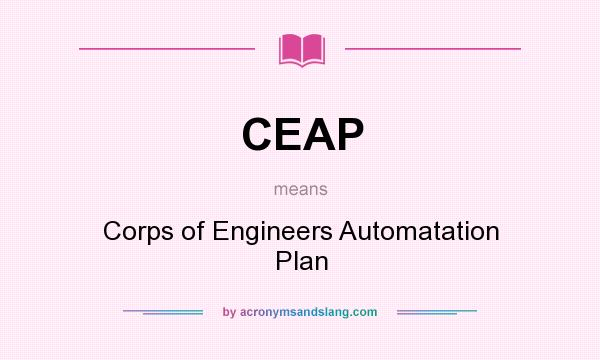 What does CEAP mean? It stands for Corps of Engineers Automatation Plan