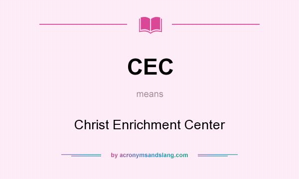 What does CEC mean? It stands for Christ Enrichment Center
