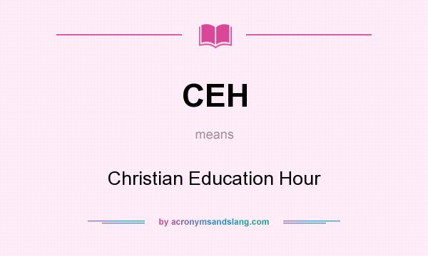 What does CEH mean? It stands for Christian Education Hour
