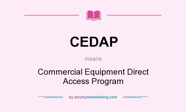 What does CEDAP mean? It stands for Commercial Equipment Direct Access Program