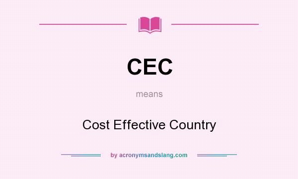What does CEC mean? It stands for Cost Effective Country