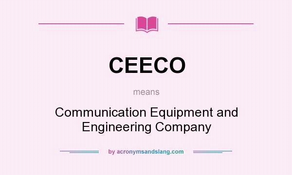 What does CEECO mean? It stands for Communication Equipment and Engineering Company