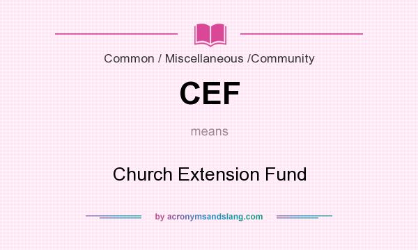 What does CEF mean? It stands for Church Extension Fund