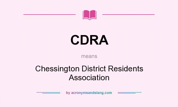 What does CDRA mean? It stands for Chessington District Residents Association