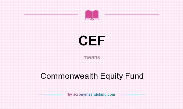 What does CEF mean? It stands for Commonwealth Equity Fund