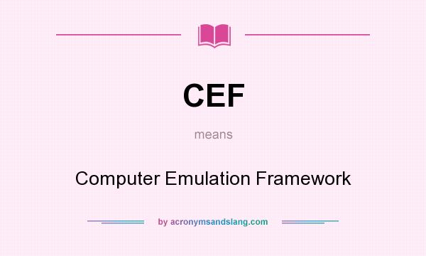 What does CEF mean? It stands for Computer Emulation Framework