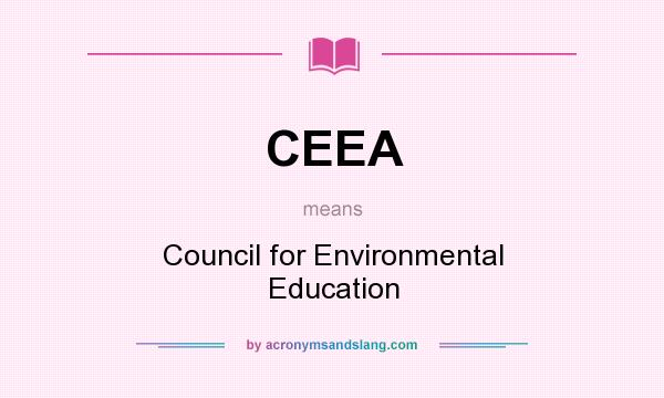 What does CEEA mean? It stands for Council for Environmental Education