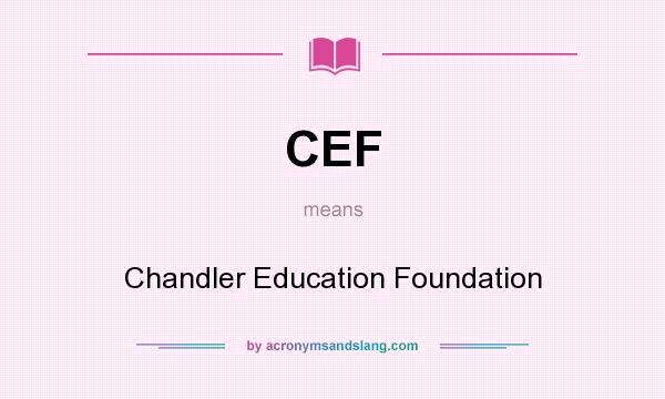 What does CEF mean? It stands for Chandler Education Foundation