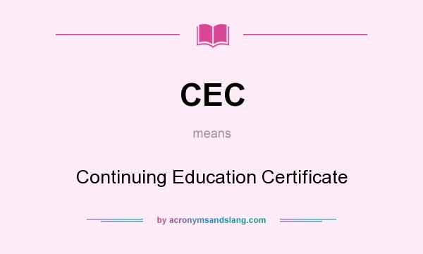 What does CEC mean? It stands for Continuing Education Certificate