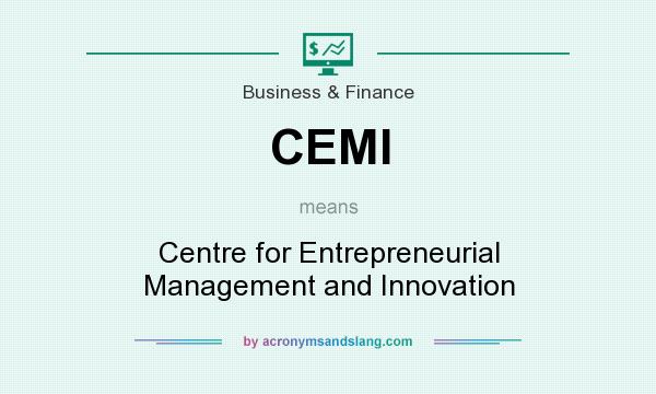 What does CEMI mean? It stands for Centre for Entrepreneurial Management and Innovation
