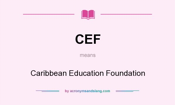 What does CEF mean? It stands for Caribbean Education Foundation