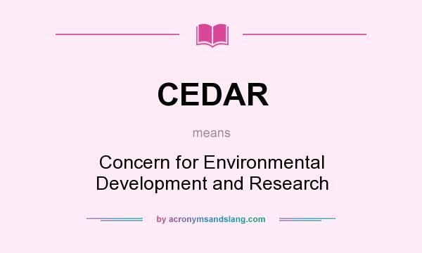 What does CEDAR mean? It stands for Concern for Environmental Development and Research